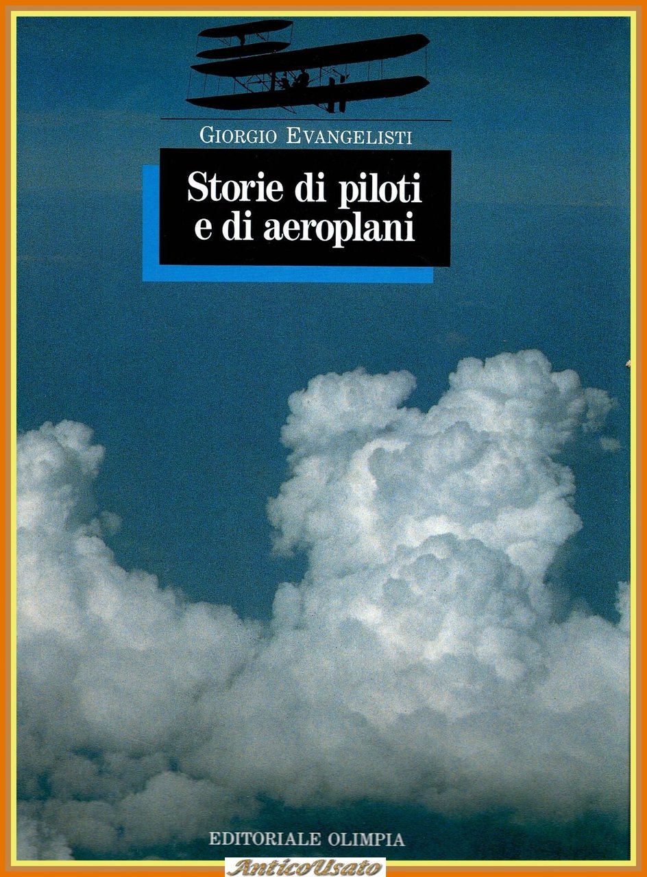 STORIA DI PILOTI E AEROPLANI G Evangelisti 1991 Editoriale Olimpia …