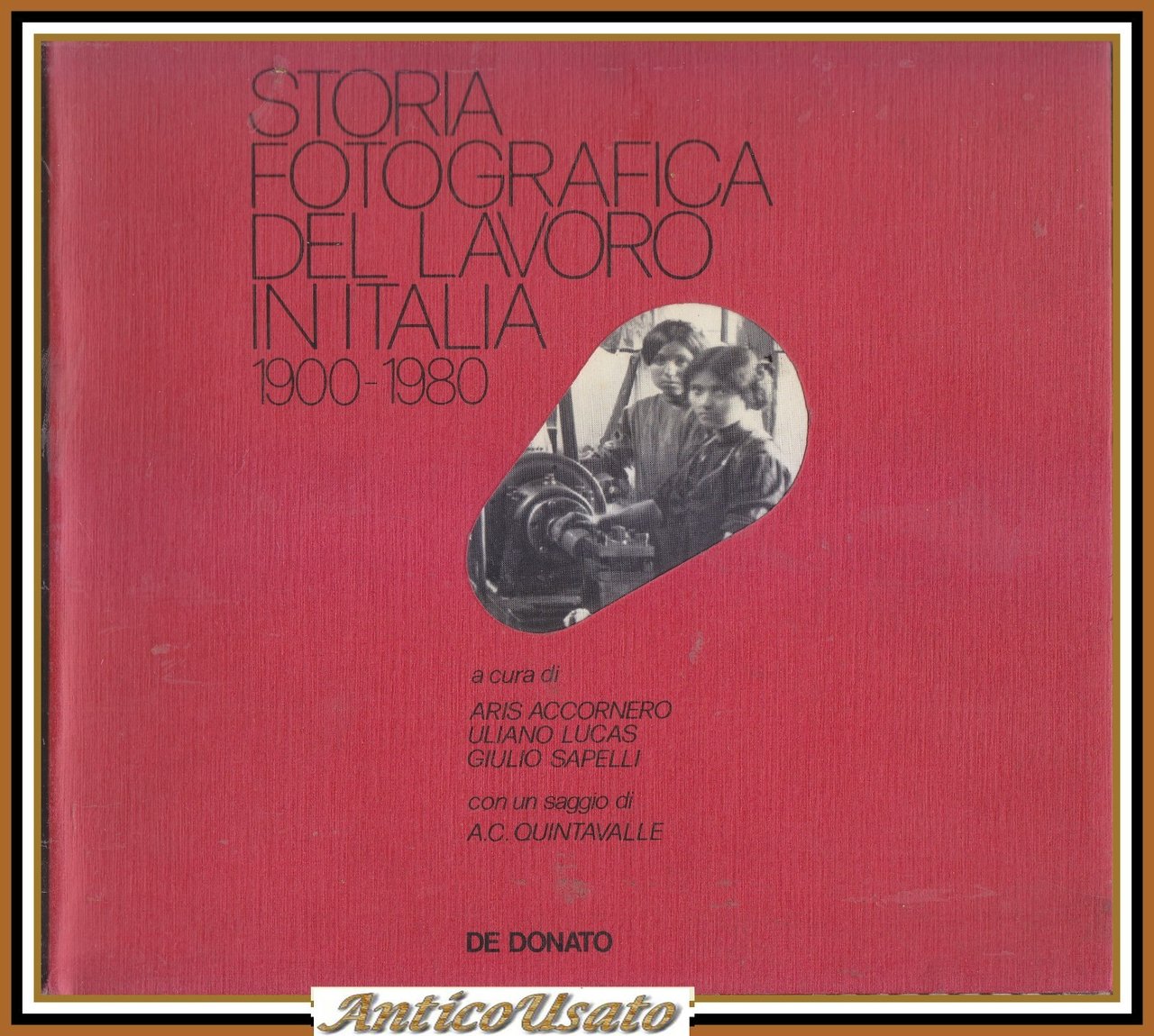 STORIA FOTOGRAFICA DEL LAVORO IN ITALIA 1900 1980 Aris Accornero …
