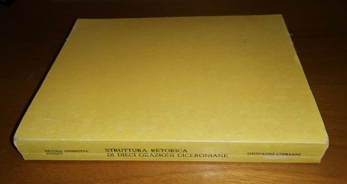 STRUTTURA RETORICA DI DIECI ORAZIONI CICERONIANE di Giovanni Cipriani 1975