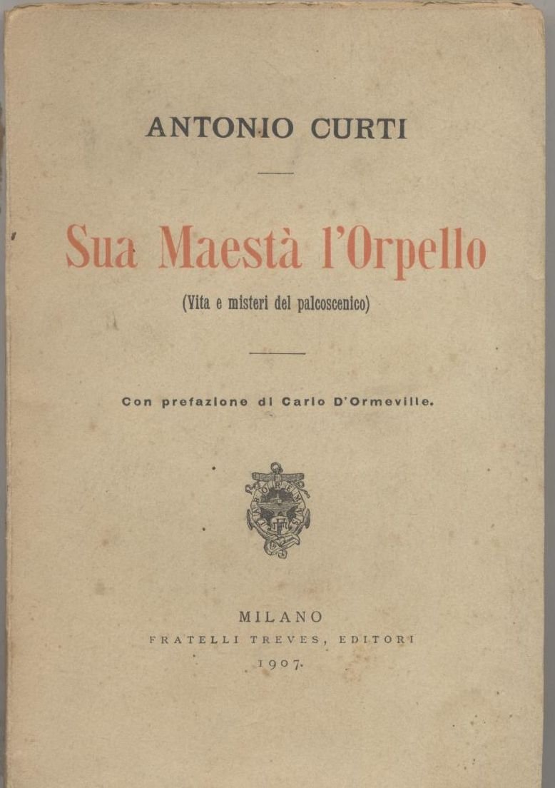 SUA MAESTA’ L’ORPELLO di Antonio Curti 1907 Treves libro teatro …