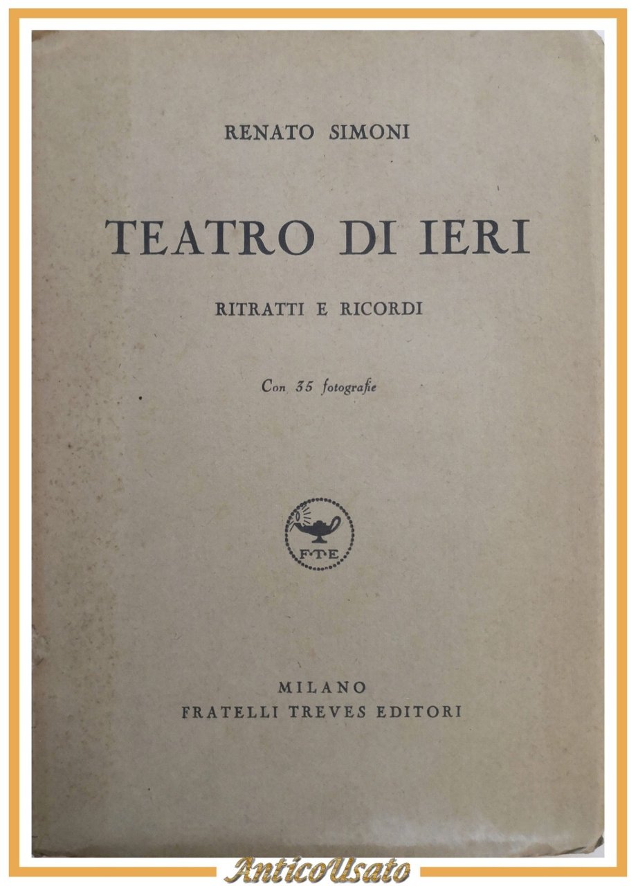 TEATRO DI IERI ritratti e ricordi Renato Simoni 1938 Treves …