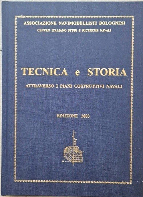 TECNICA E STORIA ATTRAVERSO I PIANI COSTRUTTIVI NAVALI 2003 Bologna …