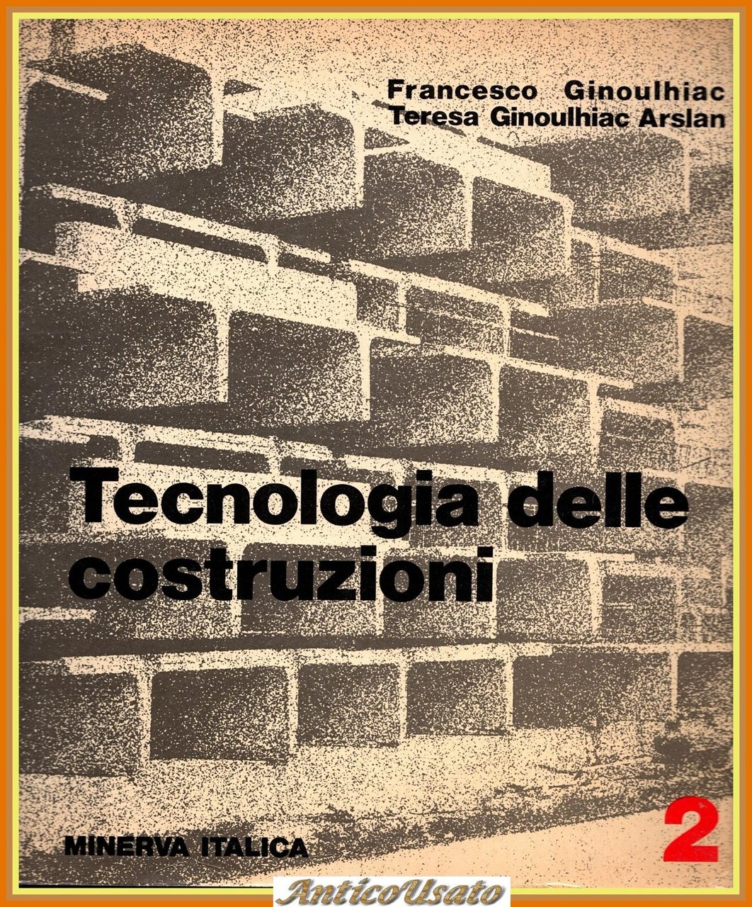 TECNOLOGIA DELLE COSTRUZIONI 2 di Ginoulhiac Arslan 1981 Minerva Italica …