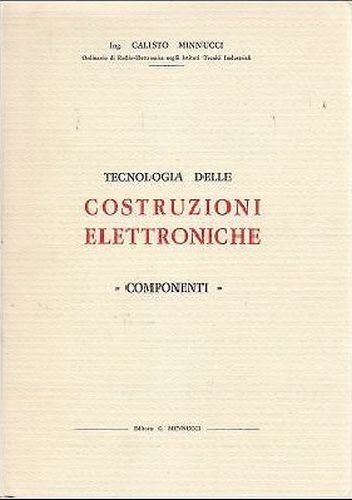 TECNOLOGIA DELLE COSTRUZIONI ELETTRONICHE componenti di Minnucci 1965 libro su