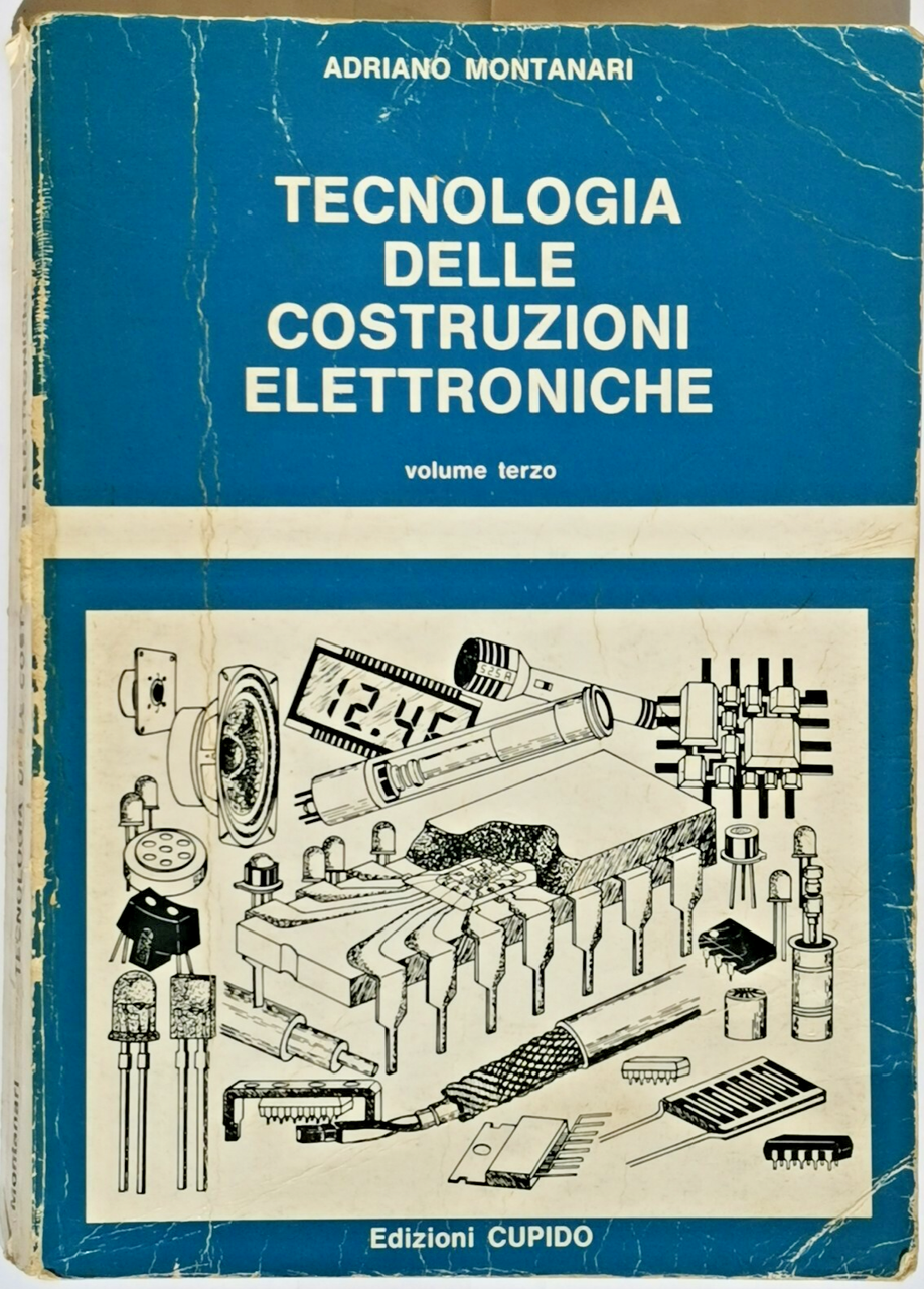 TECNOLOGIA DELLE COSTRUZIONI ELETTRONICHE Vol 3 di Adriano Montanari 1983 …