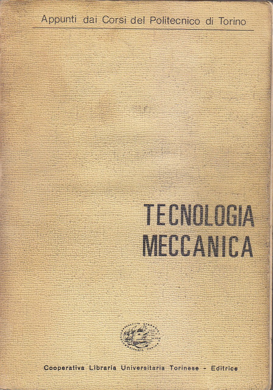 TECNOLOGIA MECCANICA 1969 appunti dai corsi politecnico di Torino CLUT …