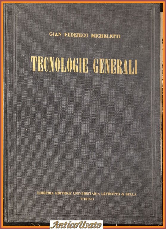 TECNOLOGIE GENERALI Micheletti 1957 Levrotto e Bella Libro metalli acciaio