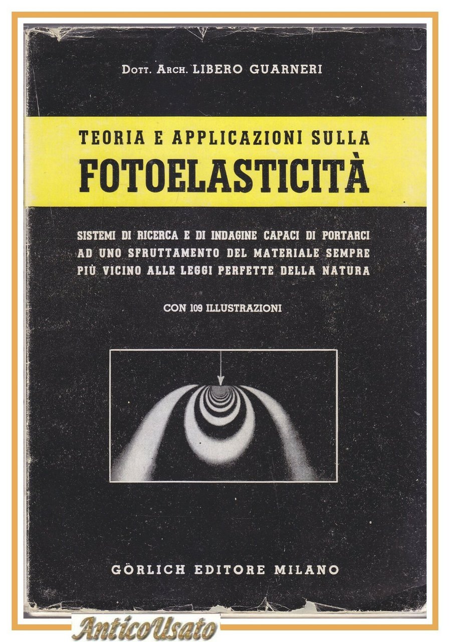 TEORIA E APPLICAZIONI SULLA FOTOELASTICITÀ di Libero Guarneri 1950 Gorlich …
