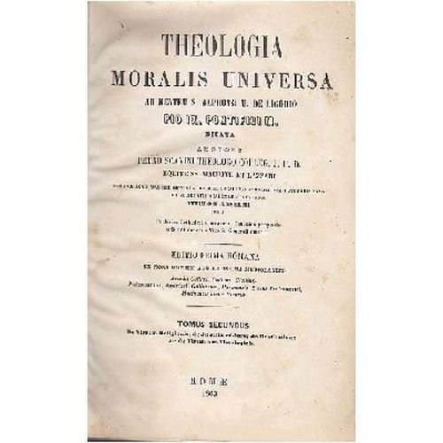 THEOLOGIA MORALIS UNIVERSA ad mentem Sant'Alfonso De Liguori Tomo II …
