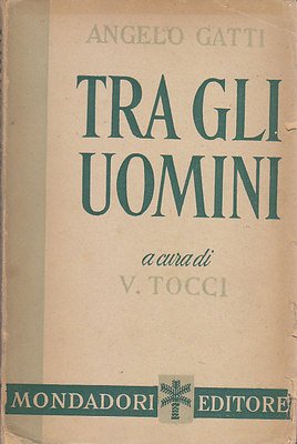 TRA GLI UOMINI di Angelo Gatti - 1944 Mondadori I …
