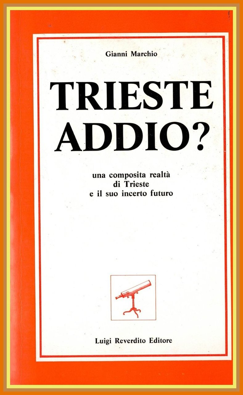 TRIESTE ADDIO ? di Gianni Marchio 1984 Reverdito Libro UNA …