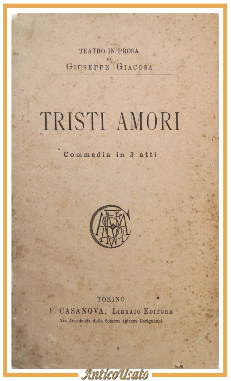 TRISTI AMORI commedia di Giuseppe Giacosa 1890 Casanova libro antico …