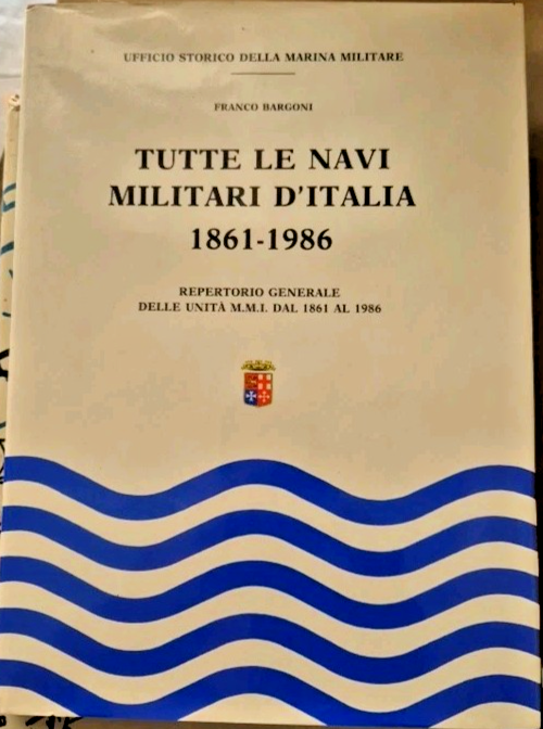 TUTTE LE NAVI MILITARI D' ITALIA 1861 - 1986 REPERTORIO …