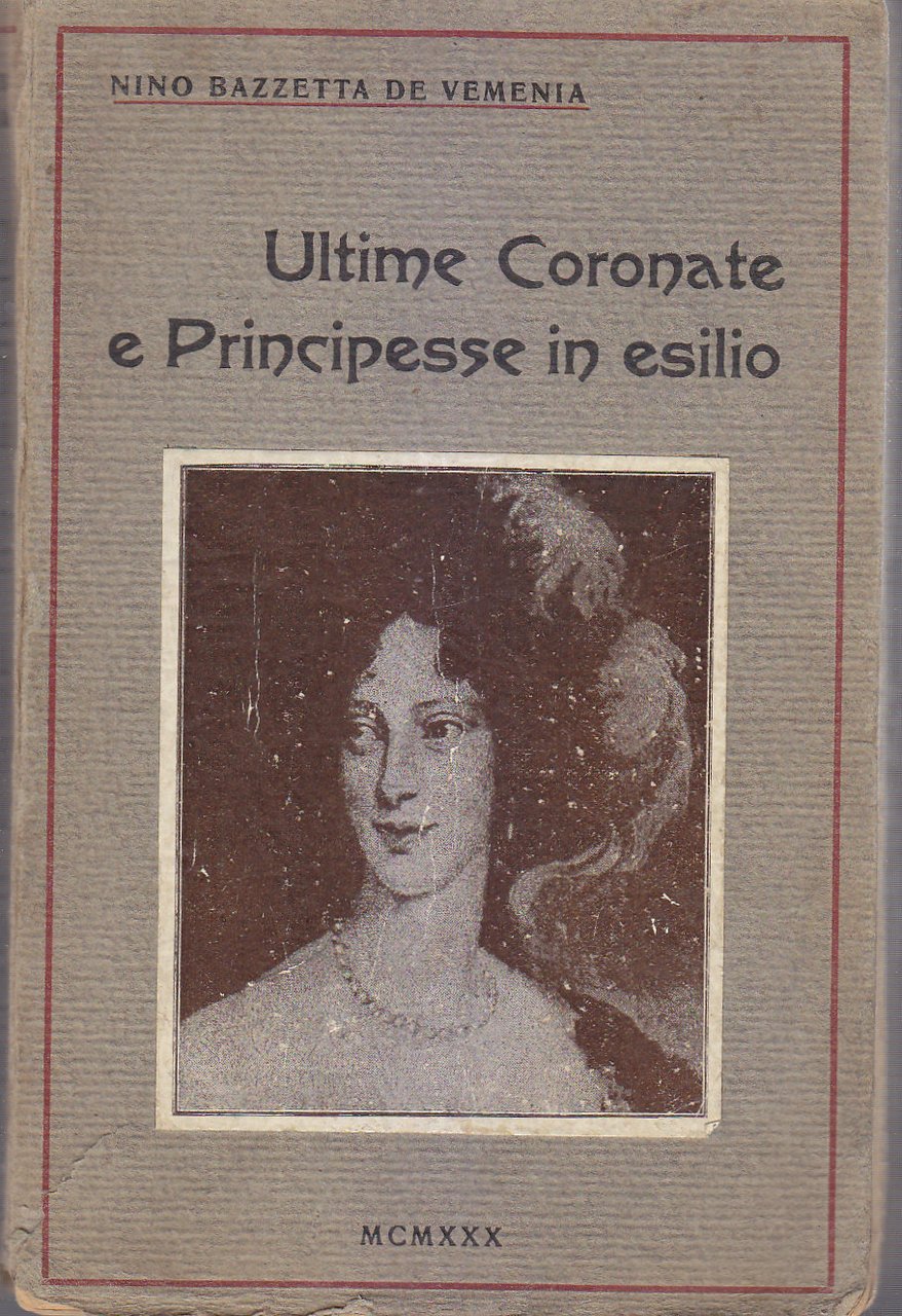 ULTIME CORONATE PRINCIPESSE IN ESILIO di Bazzetta De Vemenia 1930 …