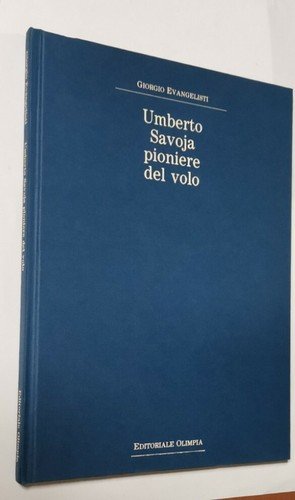 UMBERTO SAVOJA PIONIERE DEL VOLO di Giorgio Evangelisti Savoia libro …