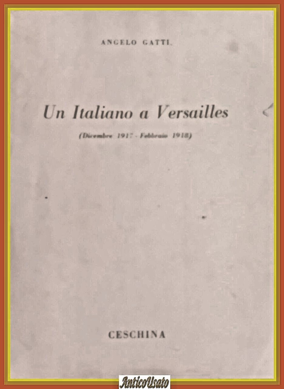 UN ITALIANO A VERSAILLES di Angelo Gatti 1958 Ceschina Libro …