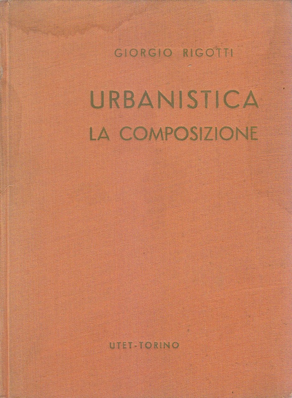 URBANISTICA LA COMPOSIZIONE di Giorgio Rigotti 1952 Utet 400 ILLUSTRAZIONI …