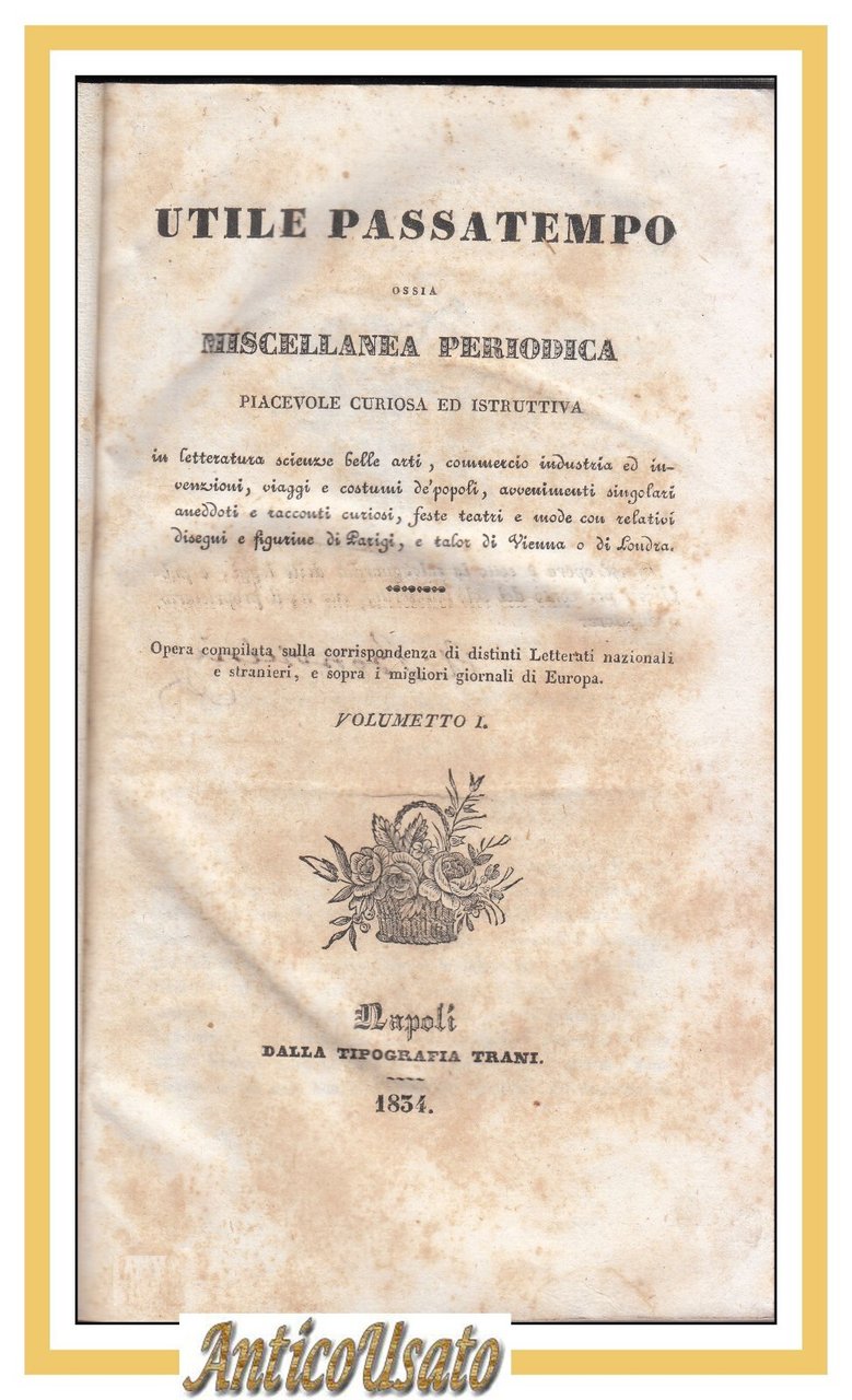 UTILE PASSATEMPO OSSIA MISCELLANEA PERIODICA 1834 7 Numeri Volumetto Libro …