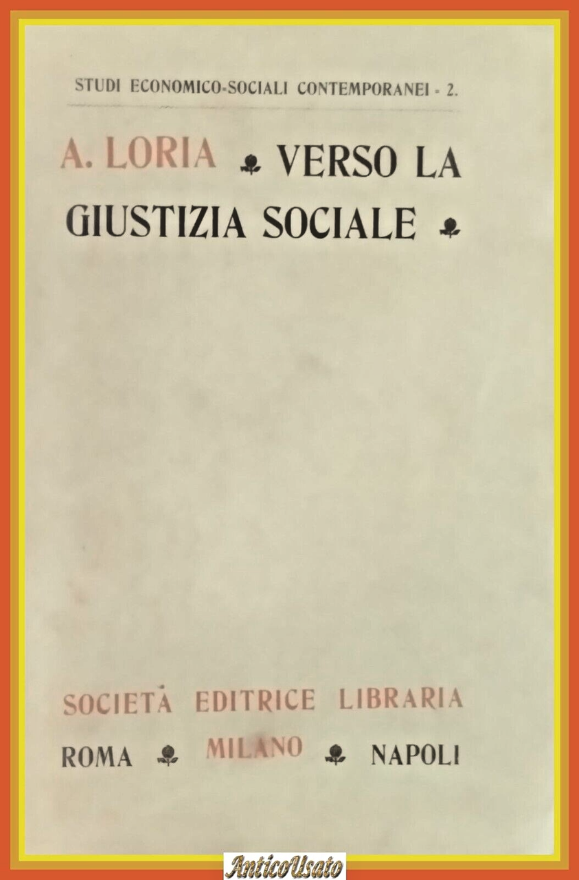 VERSO LA GIUSTIZIA SOCIALE IDEE BATTAGLIE ED APOSTOLI di Loria …