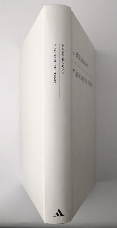 VIAGGIARE NEL TEMPO di Richard Gott 2002 Mondadori libro fisica …