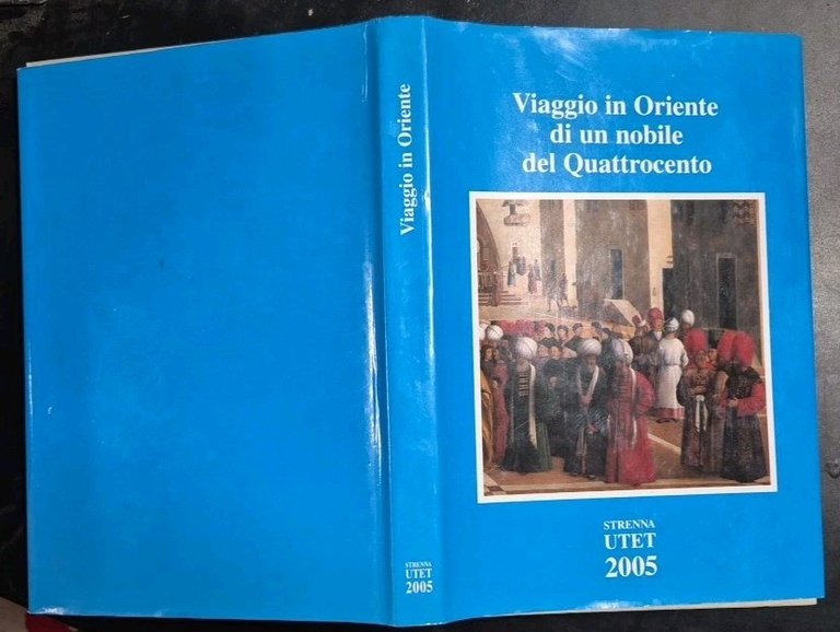 VIAGGIO IN ORIENTE DI UN NOBILE DEL QUATTROCENTO 2005 utet …