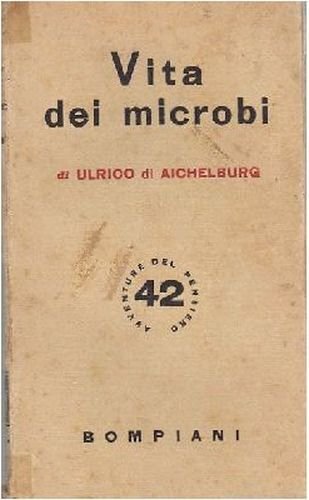 VITA DEI MICROBI di Ulrico di Aichelburg 1943 Bompiani Libro …