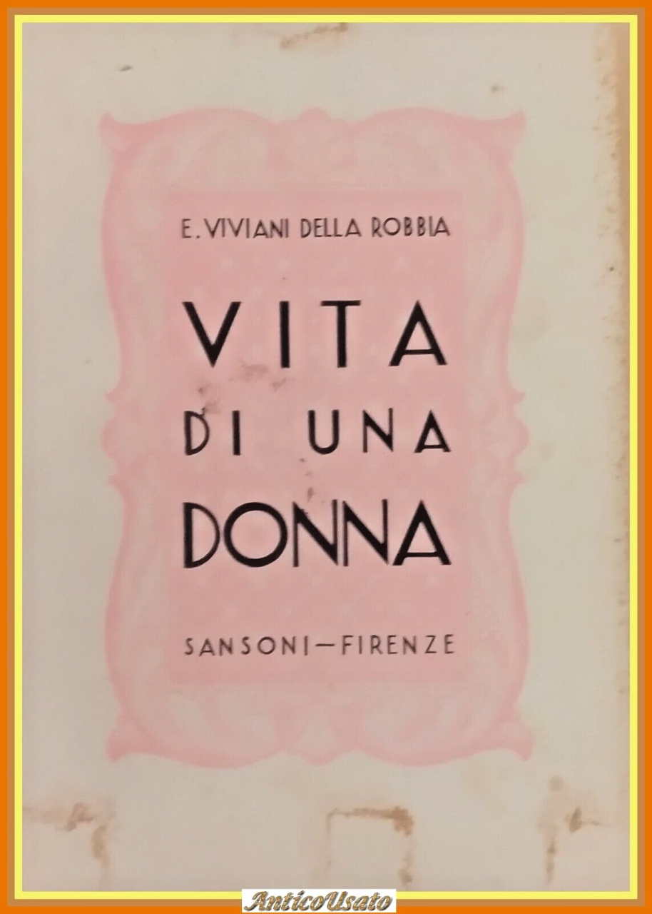 VITA DI UNA DONNA Enrica Viviani Della Robbia 1936 Sansoni …
