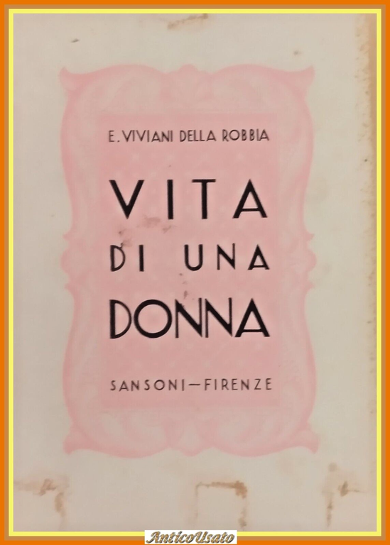 VITA DI UNA DONNA Enrica Viviani Della Robbia 1936 Sansoni …