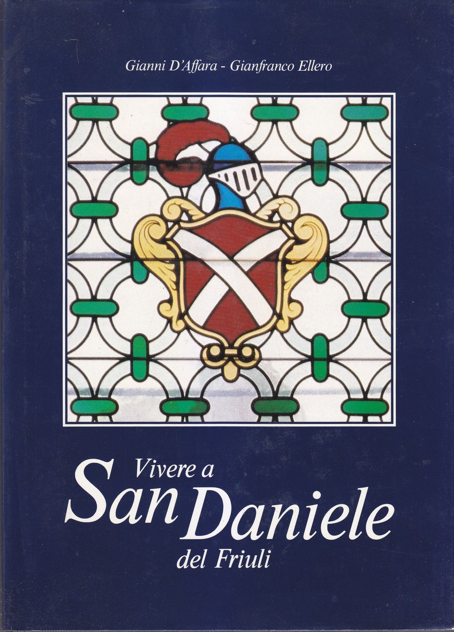 VIVERE A SAN DANIELE DEL FRIULI Gianni D’Affara Gianfranco Ellero …