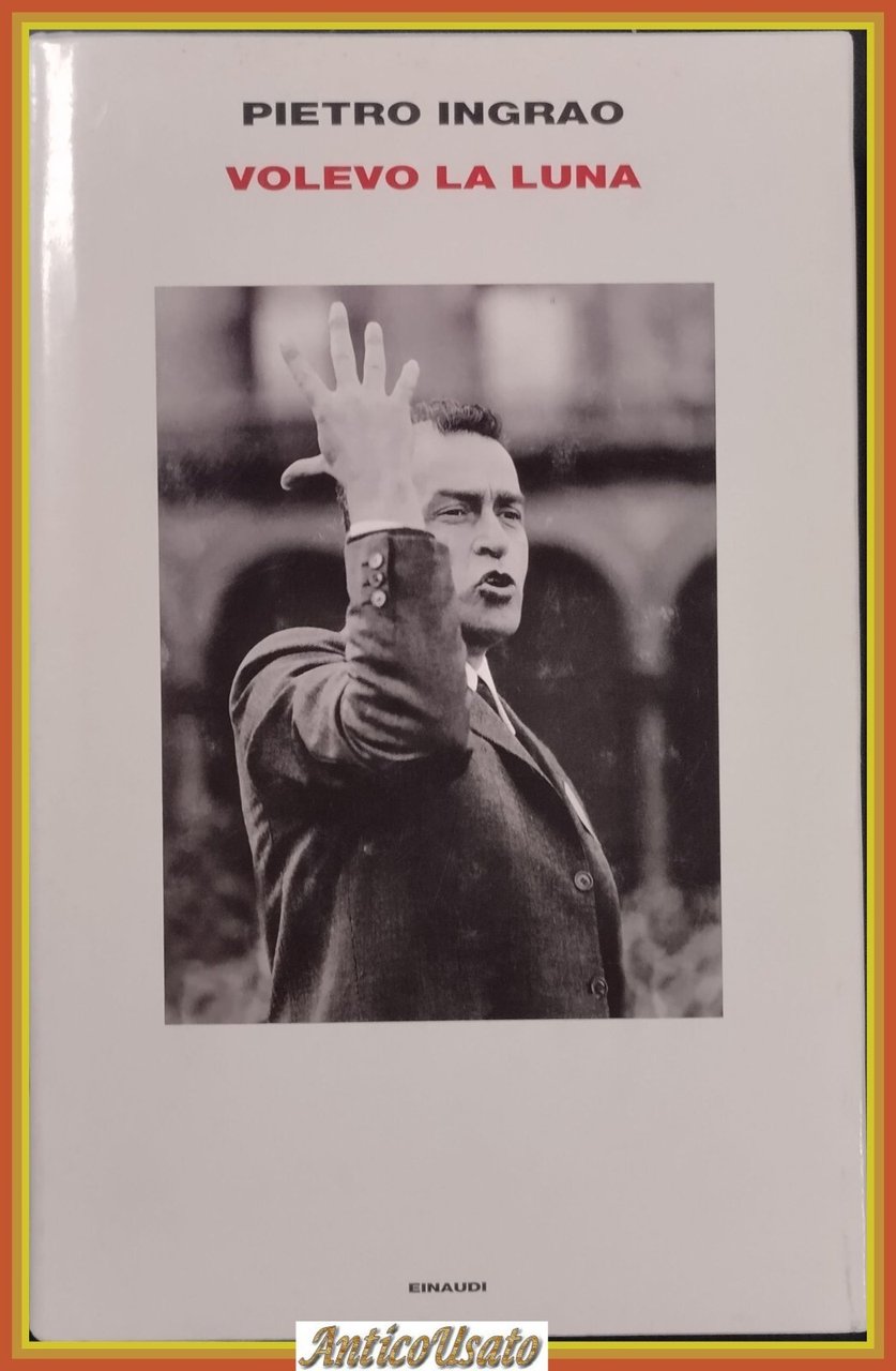 VOLEVO LA LUNA di Pietro Ingrao 2009 Einaudi Libro biografia …