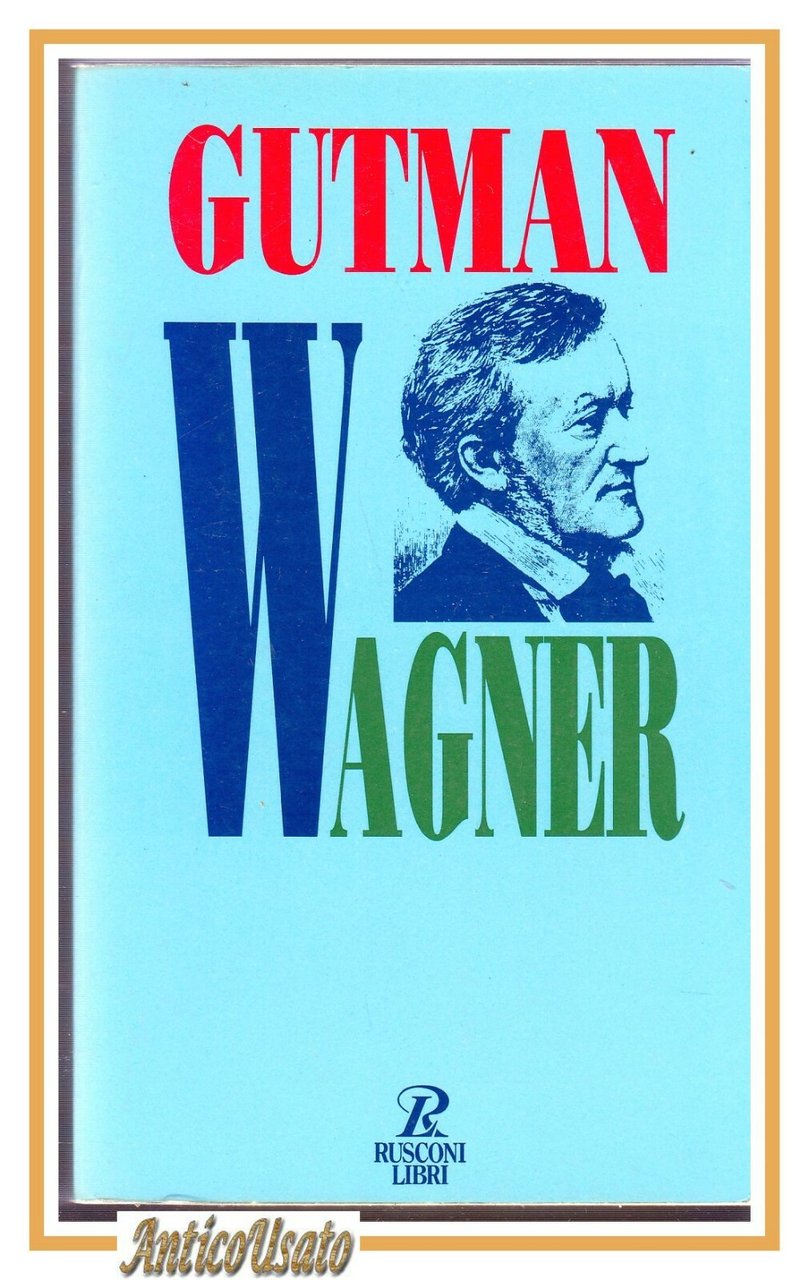WAGNER l'uomo il pensiero la musica di Robert Gutman 1995 …