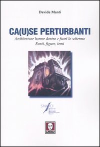 Ca(u)se perturbanti. Architetture horror dentro e fuori lo schermo. Fonti, …
