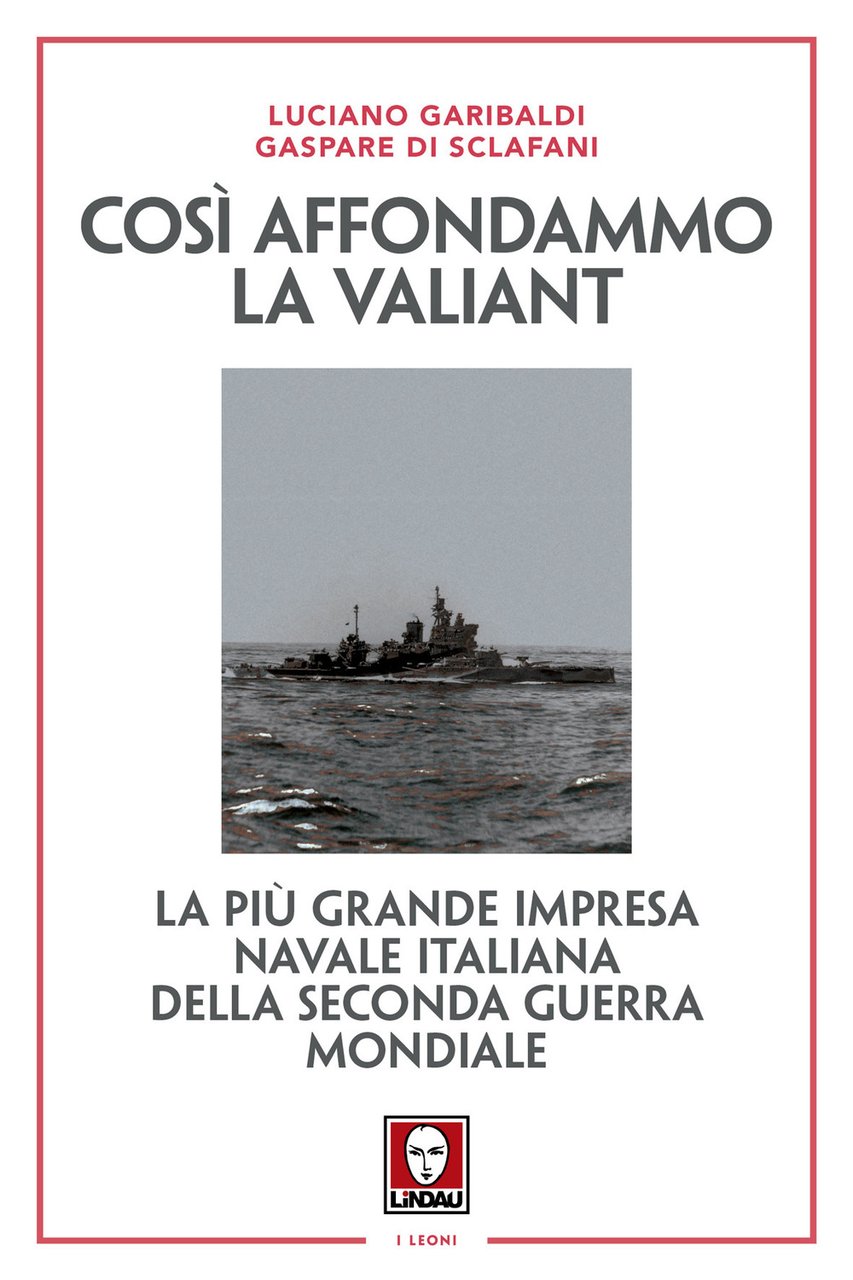 Così affondammo la Valiant. La più grande impresa navale italiana …