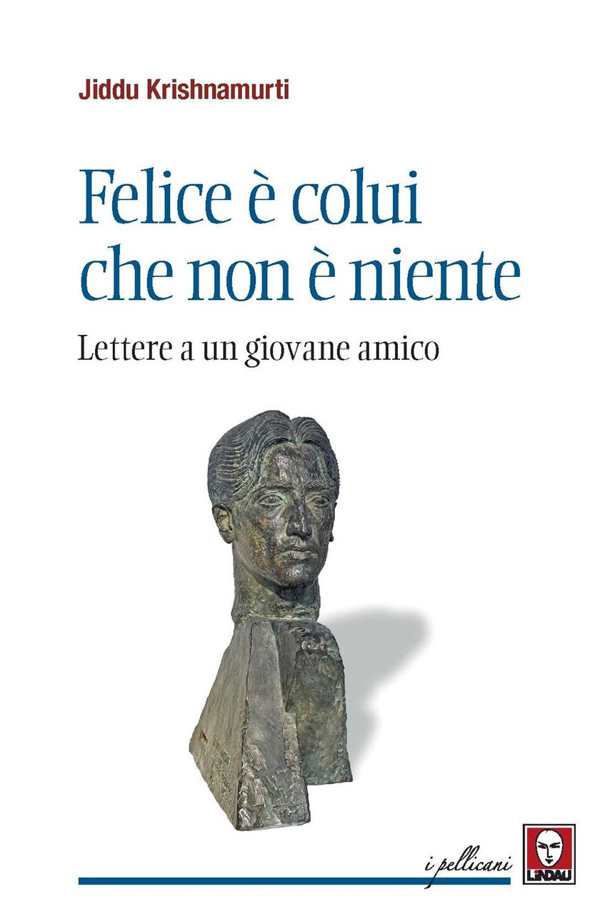Felice è colui che non è niente. Lettere a un …