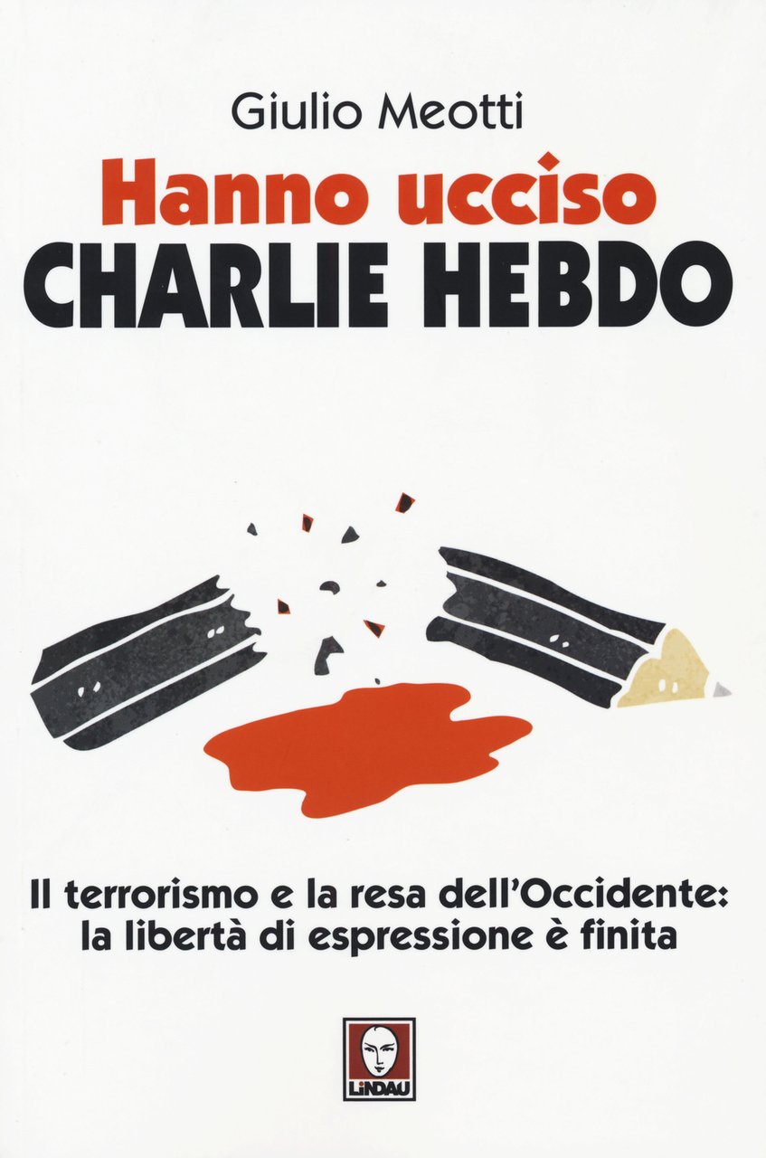 Hanno ucciso «Charlie Hebdo». Il terrorismo e la resa dell'Occidente: …