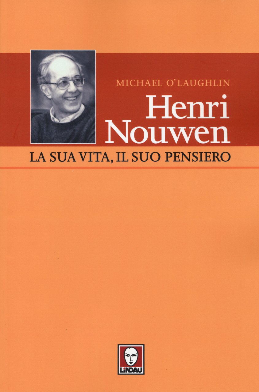 Henri Nouwen. La sua vita, il suo pensiero