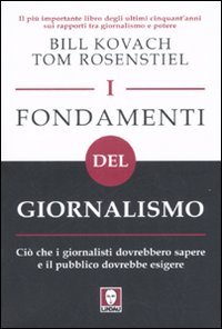 I fondamenti del giornalismo. Ciò che i giornalisti dovrebbero sapere …