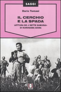 Il cerchio e la spada. Lettura de «I sette samurai» …