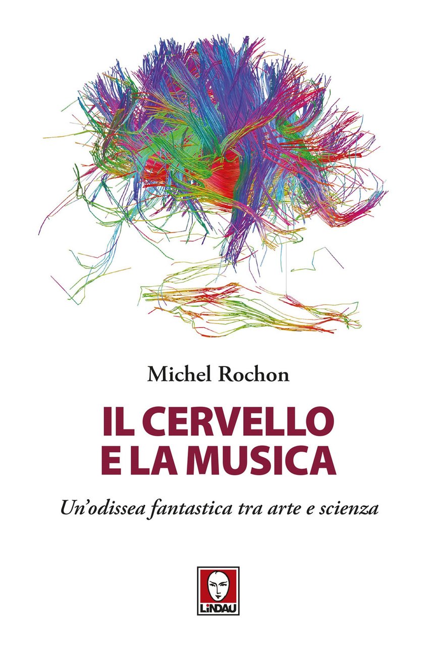 Il cervello e la musica. Un'odissea fantastica tra arte e …