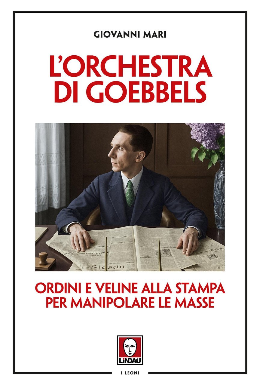 L'orchestra di Goebbels. Ordini e veline alla stampa per manipolare …