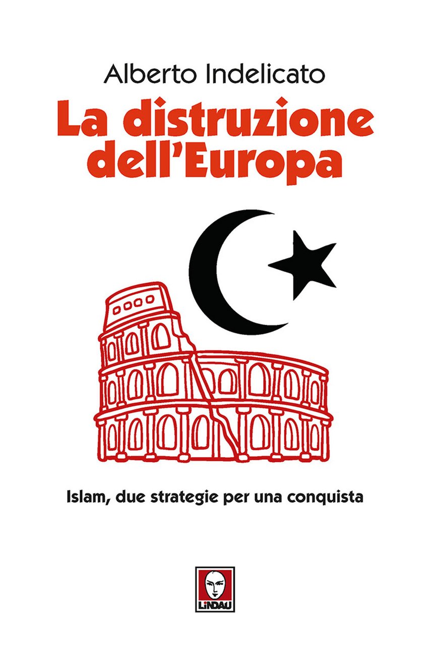 La distruzione dell'Europa. Islam, due strategie per una conquista