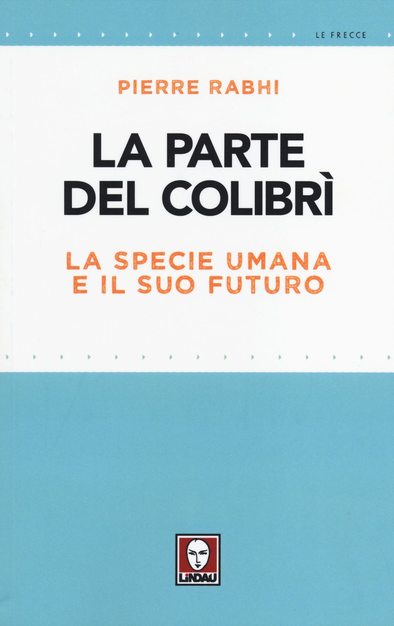 La parte del colibrì. La specie umana e il suo …