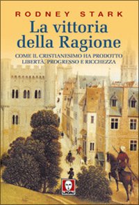 La vittoria della ragione. Come il cristianesimo ha prodotto libertà, …