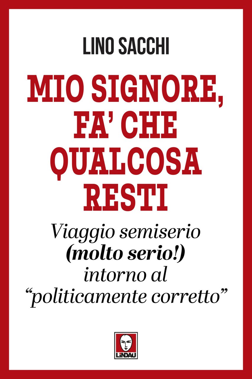 Mio signore, fa’ che qualcosa resti. Viaggio semiserio (molto serio!) …
