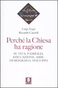 Perché la Chiesa ha ragione. Su vita, famiglia, educazione, Aids, …