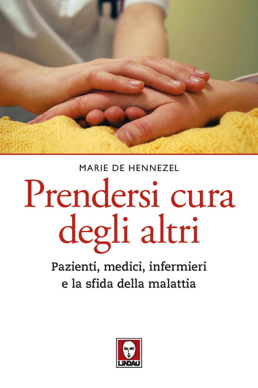 Prendersi cura degli altri. Pazienti, medici, infermieri e la sfida …