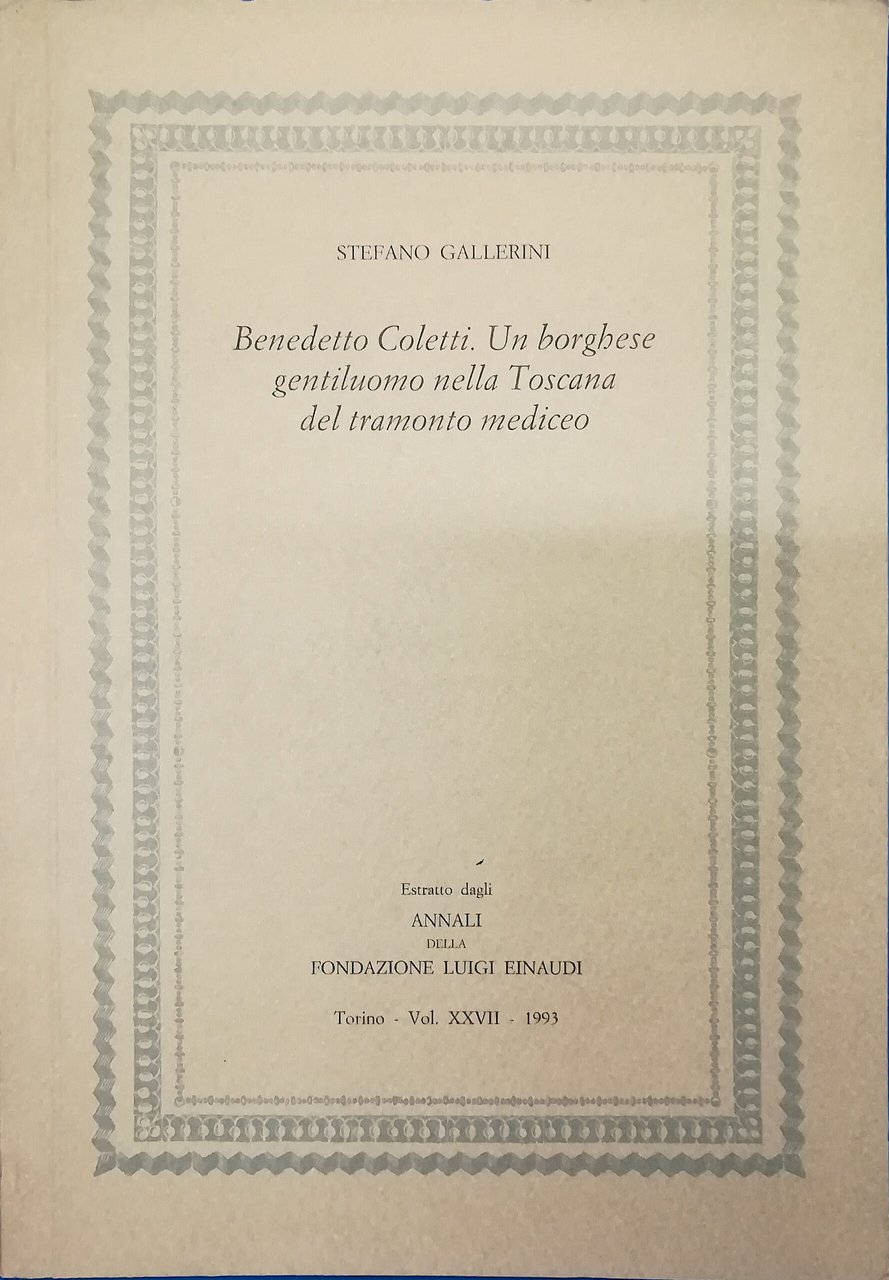 Benedetto Coletti. Un borghese gentiluomo nella Toscana del tramonto mediceo