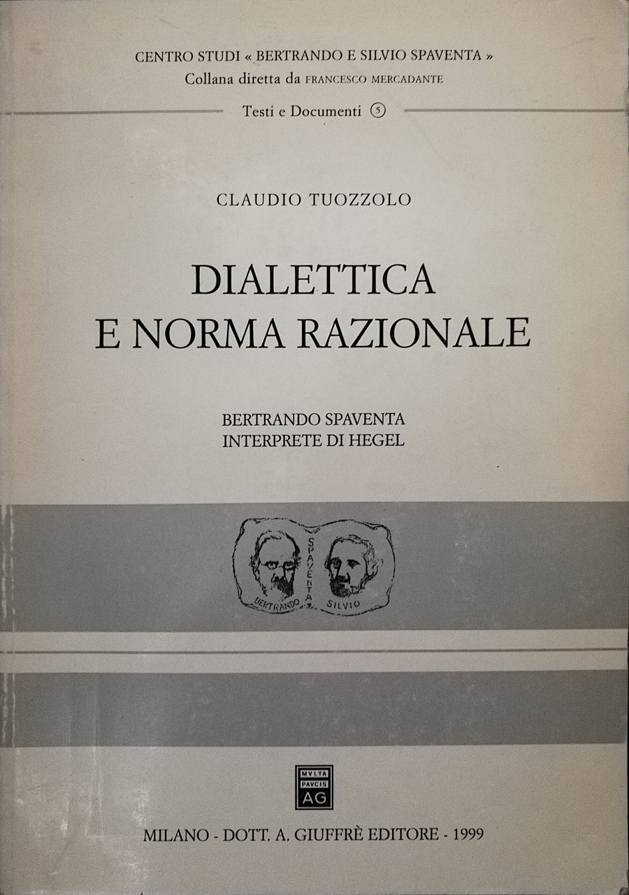 Dialettica e norma razionale - Bertrando Spaventa interprete di Hegel