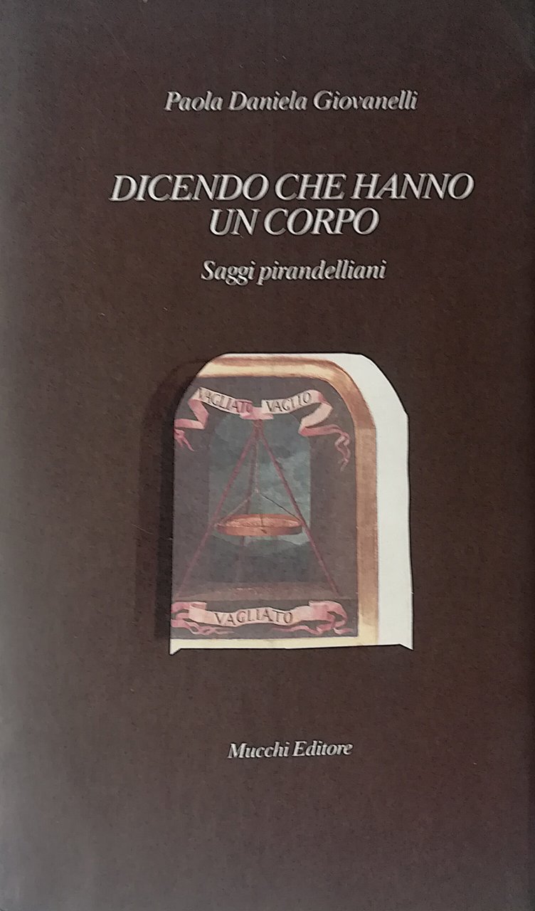 Dicendo che hanno un corpo - Saggi pirandelliani