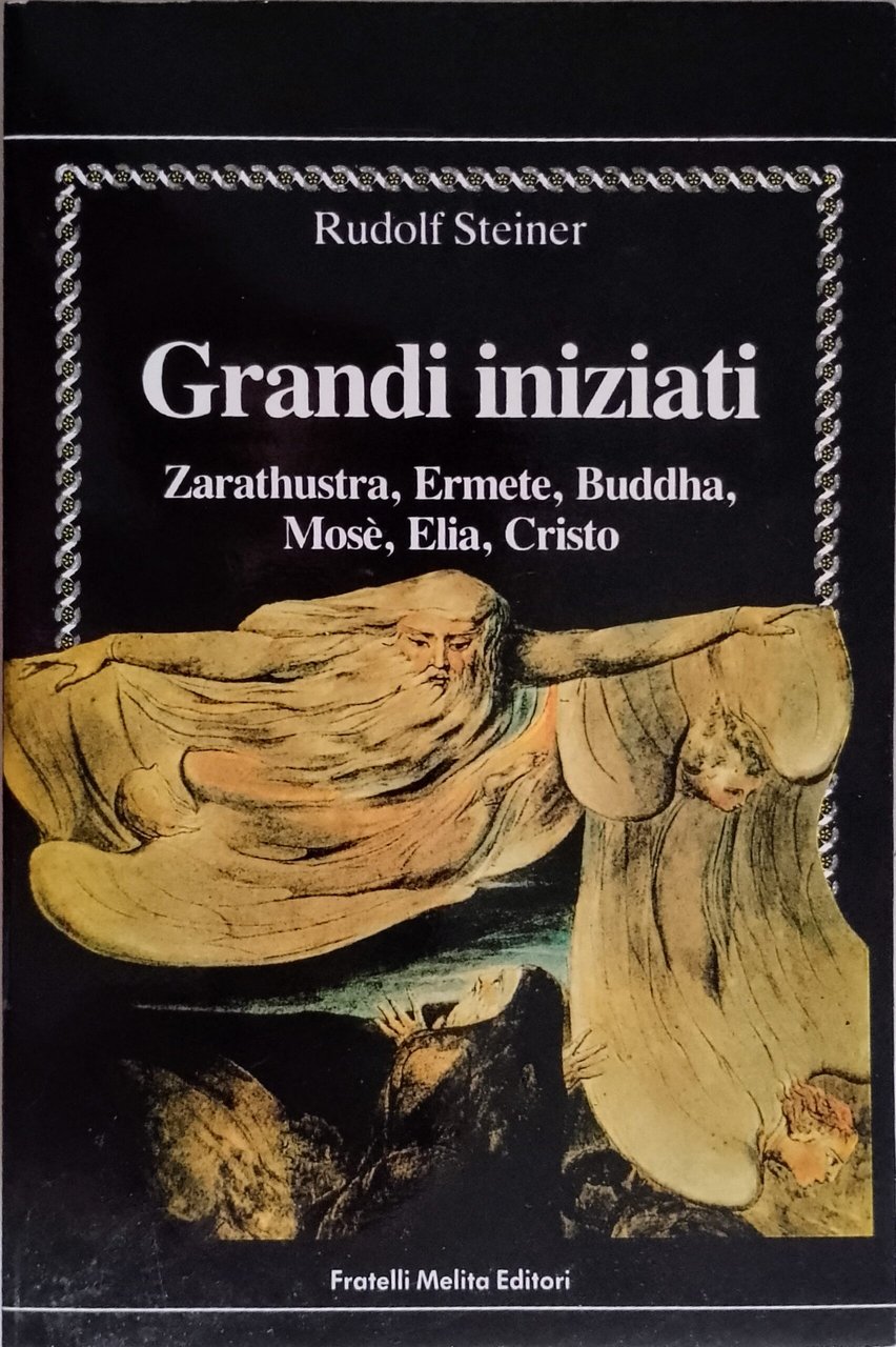 Grandi iniziati – Zarathustra, Ermete, Buddha, Mosè, Elia, Cristo